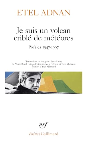 Je suis un volcan criblé de météores: Poésies 1947-1997